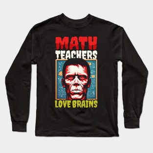 Halloween Math Teacher Shirt | Math Teachers Love Brains Long Sleeve T-Shirt